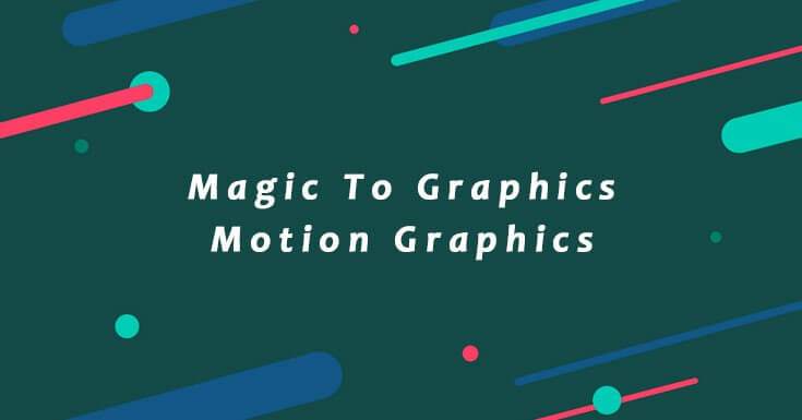 Magic To Graphics- Motion Graphics!!