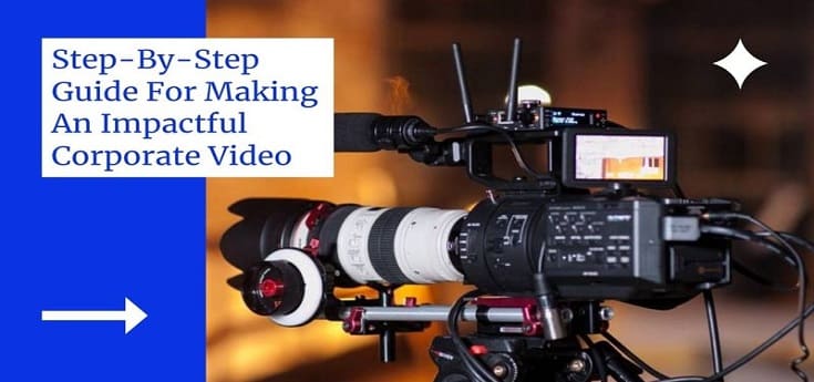 Steps To Make Impactful Corporate Videos