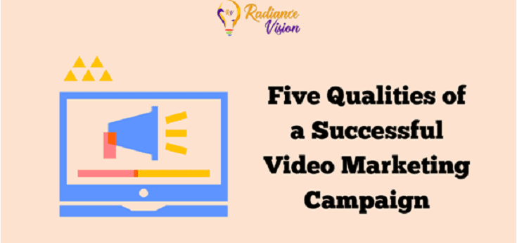 Five Qualities Every Successful Video Marketing Campaign Possess